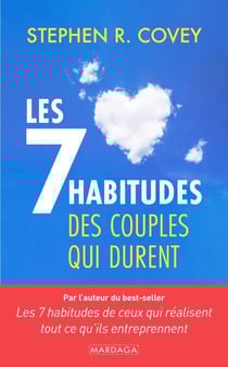 Les 7 habitudes des couples qui durent - Guide de psychologie pratique pour renforcer la relation, la communication et la complicité dans le couple