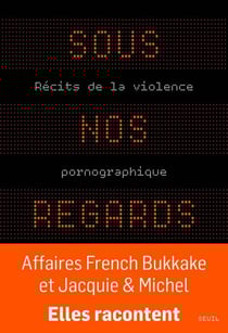Sous nos regards - Récits de la violence pornographique