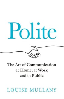 Polite - The Art of Communication at Home, at Work and in Public