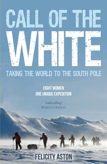 Call of the White - Taking the World to the South Pole