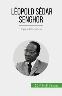 Léopold Sédar Senghor - Il presidente poeta