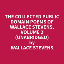 The Collected Public Domain Poems of Wallace Stevens, Volume 2 (Unabridged)