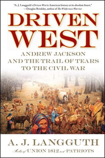 Driven West - Andrew Jackson and the Trail of Tears to the Civil War