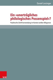 Ein "unerträgliches philologisches Possenspiel"? - Paulinische Schriftverwendung im Kontext antiker Allegorese