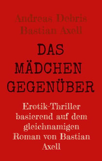 Das Mädchen gegenüber - Expliziter Erotik-Thriller nach dem Roman von Bastian Axell