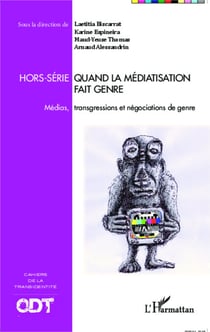Quand la médiatisation fait genre - Médias, transgressions et négociations de genre - Cahiers de la transidentité Hors-série