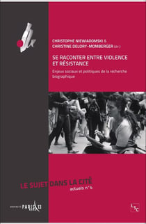 Se raconter entre violence et résistance - Enjeux sociaux et politiques de la recherche biographique