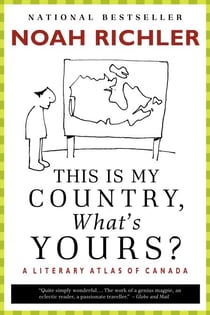 This Is My Country, What's Yours? - A Literary Atlas of Canada