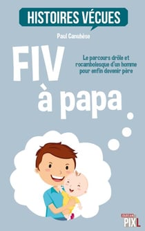 FIV à papa - Le parcours drôle et rocambolesque d'un homme pour enfin devenir père