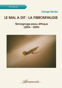 Le mal a dit : la fibromyalgie - Témoignage peau-éthique (2004 - 2009)