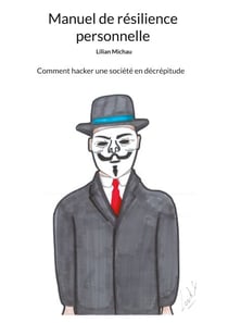 Manuel de résilience personnelle - Comment hacker une société en décrépitude