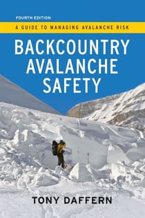Backcountry Avalanche Safety - 4th Edition - A Guide to Managing Avalanche Risk - 4th Edition