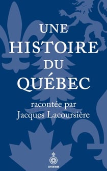 Une histoire du Québec racontée par Jacques Lacoursière - Nouvelle édition