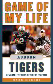 Game of My Life Auburn Tigers - Memorable Stories of Tigers Football