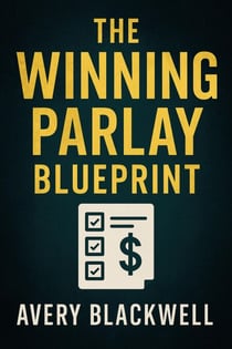 The Winning Parlay Blueprint - Winning Systems Series, #1