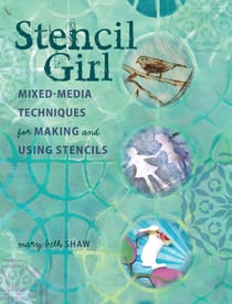 Stencil Girl - Mixed-Media Techniques for Making and Using Stencils