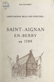 Saint-Aignan, mille ans d'Histoire - Saint-Aignan-en-Berry en 1789