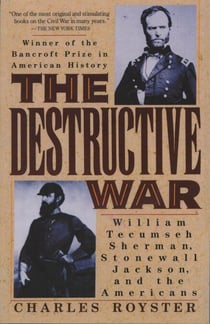 The Destructive War - William Tecumseh Sherman, Stonewall Jackson, and the Americans