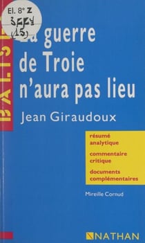 La guerre de Troie n'aura pas lieu, Jean Giraudoux - Résumé analytique, commentaire critique, documents complémentaires