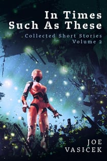 In Times Such As These - Collected Short Stories, #2