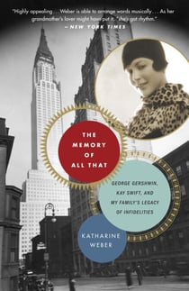 The Memory of All That - "George Gershwin, Kay Swift, and My Family's Legacy of Infidelities