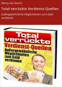 Total verrückte Verdienst-Quellen - Außergewöhnliche Möglichkeiten zum Geld verdienen