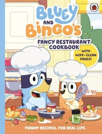Bluey: Bluey and Bingo’s Fancy Restaurant Cookbook - A fun and easy recipe book for kids, with wipe-clean pages