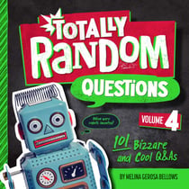 Totally Random Questions Volume 4 - 101 Bizarre and Cool Q&As