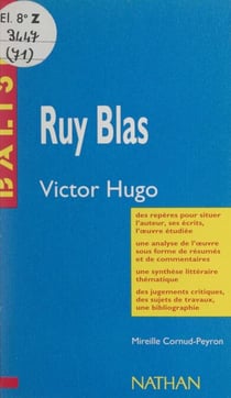 Ruy Blas - Victor Hugo. Des repères pour situer l'auteur, ses écrits, l'œuvre étudiée. Une analyse de l'œuvre sous forme de résumés et de commentaires. Une synthèse littéraire thématique. Des jugements critiques, des sujets de travaux, une bibliographie