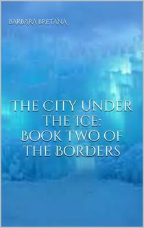 The City Under the Ice - The Borders Between Magic and Maybe, #2