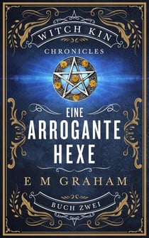 Eine Arrogante Hexe - Witch Kin Chronicles (Deutsche Übersetzung, #2