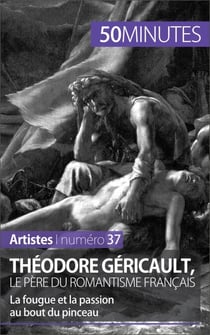 Théodore Géricault, le père du romantisme français - La fougue et la passion au bout du pinceau