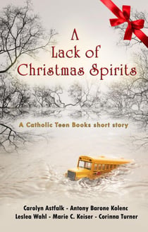 A Lack of Christmas Spirits - Catholic Teen Books Collaborative Christmas Collection