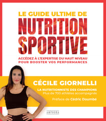 Le Guide ultime de la nutrition sportive - Accédez à l'expertise du haut niveau pour booster vos performances