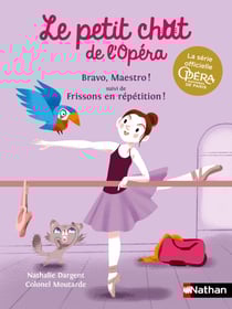 Le petit chat de l'Opéra: Bravo, Maestro ! &amp; Frissons en répétition ! - Dès 6 ans