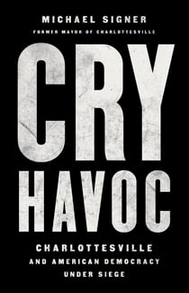 Cry Havoc - Charlottesville and American Democracy Under Siege