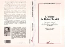L'oeuvre de Driss Chraibi - Réception critique des littératures maghrébines au Maroc