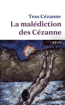 La Malédiction des Cézanne - Au cœur de la famille de Paul Cézanne