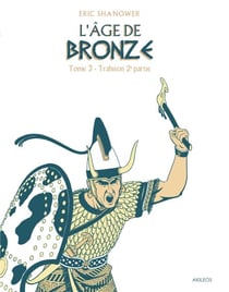 L'Age de bronze T3.2 - Trahison (deuxième partie)