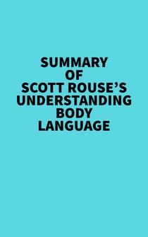 Summary of Scott Rouse's Understanding Body Language