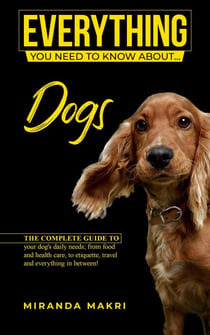 Everything (you need to know about...) Dogs! - Everything (you need to know about...)