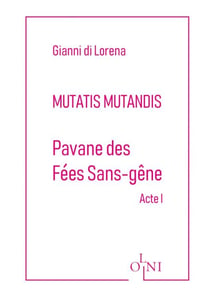Cycle Mutatis Mutandis - Pavane des Fées Sans-Gêne - Acte I