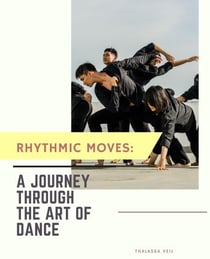 Rhythmic Moves:  A Journey Through  the Art of Dance