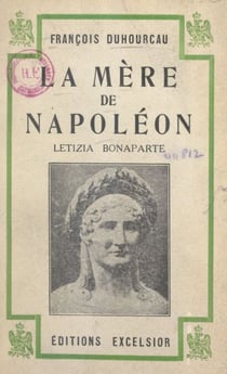 La mère de Napoléon, Letizia Bonaparte - Avec 5 portraits