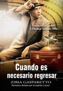 Cuando es Necesario Regresar - Zibia Gasparetto & Lucius