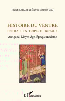 Histoire du ventre - Entrailles, tripes et boyaux Antiquité, Moyen Âge, Epoque moderne - Antiquité, Moyen Âge, Epoque moderne