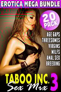 Taboo Inc. Sex Mix 3 : 20 Pack Erotica Mega Bundle (Anal Sex Erotica Virgin Erotica Breeding Erotica MILF Erotica Age Gap Erotica Threesome Erotica) - Taboo Inc. Sex Mix, #3