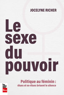 Le sexe du pouvoir - Pouvoir au féminin: élues et ex-élues brisent le silence