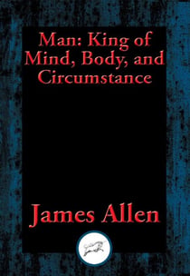 Man - King of Mind, Body, and Circumstance