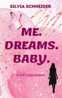 Me. Dreams. Baby. - (K)ein Liebesroman